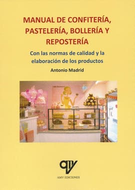MANUAL DE CONFITERIA PASTELERIA BOLLERIA Y REPOSTERIA. Con las normas de calidad y la elaboración de los productos