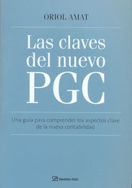LAS CLAVES DEL NUEVO PGC UNA GUIA PARA COMPRENDER LOS ASPECTOS CLAVE DE LA NUEVA CONTABILIDAD. Una guía para comprender los aspectos clave de la nueva contabilidad