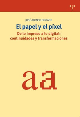 EL PAPEL Y EL PÍXEL. De lo impreso a lo digital: continuidades y transformaciones