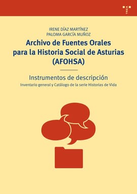 ARCHIVO DE FUENTES ORALES PARA LA HISTORIA SOCIAL DE ASTURIAS (AFOHSA). Instrumentos de descripción. inventario general y catálogo de la serie historias