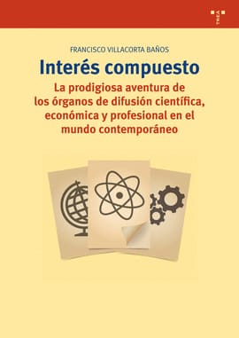 INTERÉS COMPUESTO. La prodigiosa aventura de los órganos de difusión científica, económica y profes