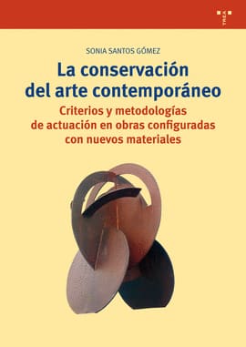 LA CONSERVACIÓN DEL ARTE CONTEMPORÁNEO. Criterios y metodologías de actuación en obras configuradas con nuevos materiale