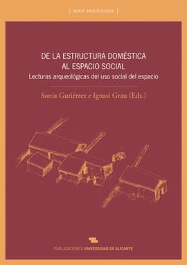 DE LA ESTRUCTURA DOMÉSTICA AL ESPACIO SOCIAL. Lecturas arqueológicas del uso social del espacio