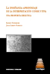 LA ENSEÑANZA-APRENDIZAJE DE LA INTERPRETACIÓN CONSECUTIVA + CD ROM UNA PROPUESTA DIDACTICA. Una propuesta didáctica
