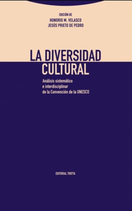 LA DIVERSIDAD CULTURAL. Análisis sistemático e interdisciplinar de la Convención de la UNESCO