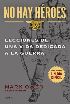 NO HAY HÉROES. LECCIONES DE UNA VIDA DEDICADA A LA GUERRA