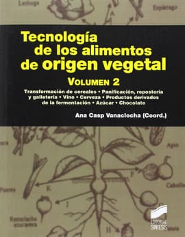 TECNOLOGÍA DE LOS ALIMENTOS DE ORIGEN VEGETAL VOLUMEN 2. Transformación de cereales, planificación, reposteria y galleteria