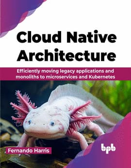 CLOUD NATIVE ARCHITECTURE. Efficiently moving legacy applications and monoliths to microservices and Kubernetes