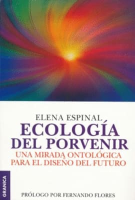 ECOLOGIA DEL PORVENIR. UNA MIRADA ONTOL¢GICA PARA EL DISE¤O DEL FUTURO