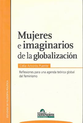 MUJERES E IMAGINARIOS DE LA GLOBALIZACIÓN.. Reflexiones Para Una Agenda Teorica Global Del Feminismo.