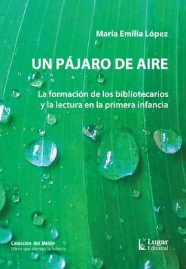 UN PÁJARO DE AIRE. La formación de los bibliotecarios y la lectura en la primera infancia