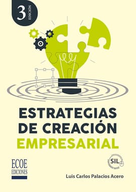 ESTRATEGIAS DE CREACION EMPRESARIAL. Una visión desde sus fundamentos científicos y tecnológicos, y desde el currículo en la formación del ingeniero