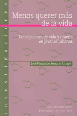 MENOS QUERER MAS DE LA VIDA CONCEPCIONES DE VIDA Y MUERTE EN JOVENES URBANOS