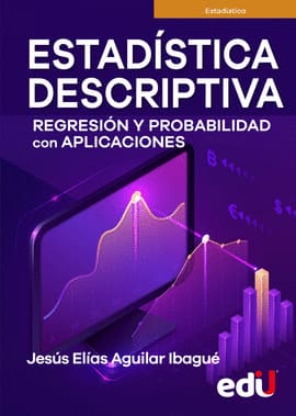 ESTADISTICA DESCRIPTIVA. REGRESION Y PROBABILIDAD CON APLICACIONES