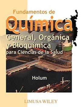 FUNDAMENTOS DE QUÍMICA GENERAL, ORGÁNICA Y BIOQUÍMICA PARA CIENCIA DE LA SALUD