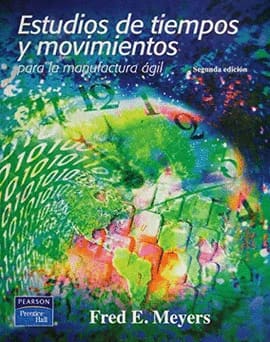 ESTUDIOS DE TIEMPOS Y MOVIMIENTOS PARA LA MANUFACTURA ÁGIL