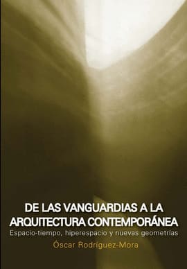 DE LAS VANGUARDIAS A LA ARQUITECTURA CONTEMPORANEA. Espacio-tiempo, hiperespacio y nuevas geometrías