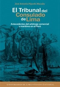 EL TRIBUNAL DEL CONSULADO DE LIMA. antecedentes del arbitraje comercial y marítimo en el Perú