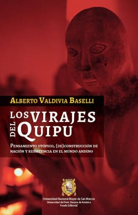 LOS VIRAJES DEL QUIPU. PENSAMIENTO UTOPICO , (DE)CONSTRUCCION DE NACION Y RESISTENCIA EN EL MUNDO ANDINO