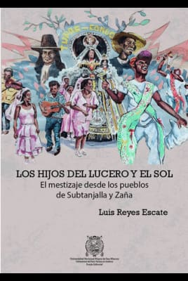 LOS HIJOS DE LUCERO Y EL SOL. el mestizaje desde los pueblos de subtanjalla y zaña
