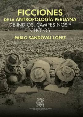 FICCIONES DE LA ANTROPOLOGIA PERUANA. de indios campesinos y cholos