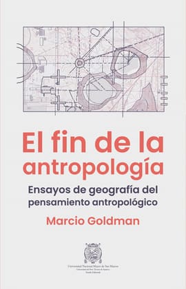 EL FIN DE LA ANTROPOLOGÍA. Ensayos de geografía del pensamiento antropológico