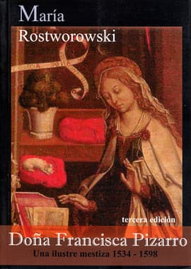 MUJER Y PODER EN LOS ANDES COLONIALES OBRAS COMPLETAS X. "Doña francisca pizarro. una ilustre mestiza, 1534-1698" y otros ensayos acerca de la mujer en los andes prehispánicos y coloniales