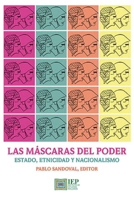 LAS MÁSCARAS DEL PODER. Estado, etnicidad y nacionalismo