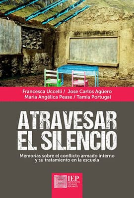 ATRAVESAR EL SILENCIO. Memorias sobre el conflicto armado interno y su tratamiento en la escuela