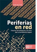 PERIFERIAS EN RED. Futuros tecnologicos y el mito del universalismo digital