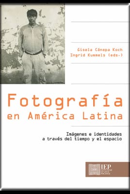 FOTOGRAFIA EN AMERICA LATINA. Imagenes e identidades a traves del tiempo y el espacio