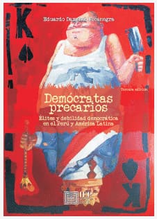 DEMOCRATAS PRECARIOS. ELITES Y DEBILIDAD DEMOCRATICA EN EL PERU Y AMERICA LATINA. TERCERA EDICION